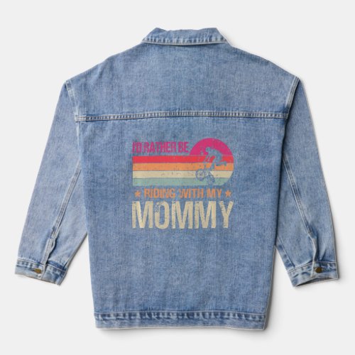 BMX Iu2019d Rather Be Riding With My Mommy Vintage Denim Jacket