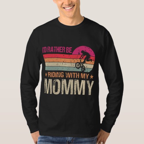 BMX Iu2019d Rather Be Riding With My Mommy Vintage T_Shirt