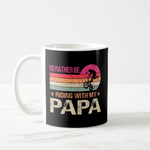 BMX Iu2019d Rather Be Riding With My Papa Vintage  Coffee Mug