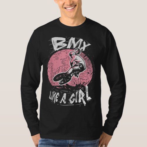 BMX Like A Girl BMX Biking Girl Bicycle BMX Rider T_Shirt