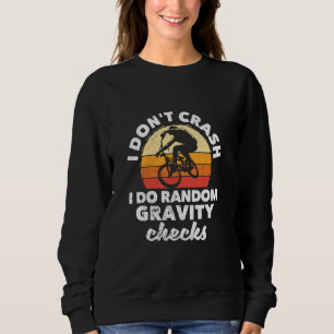 BMX Mountain Biking I Don't Crash I Do Random Grav Sweatshirt