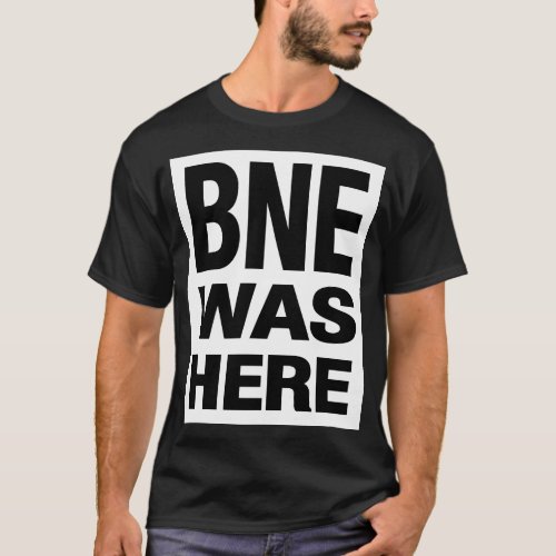 BNE WAS HERE T_Shirt
