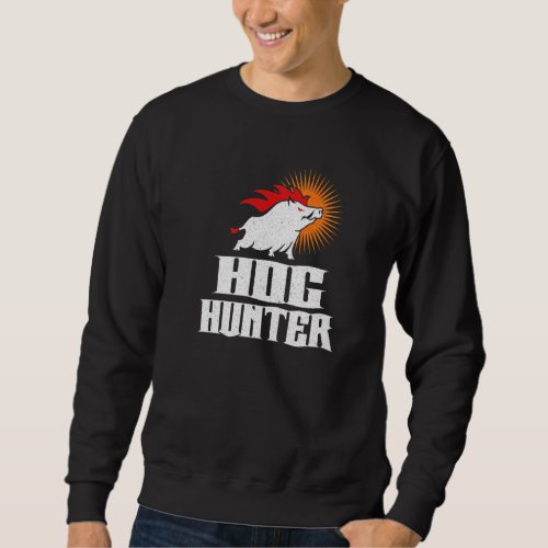 Boar Hunter Boar Hunter Hog Hunter Hog Hunting Sweatshirt