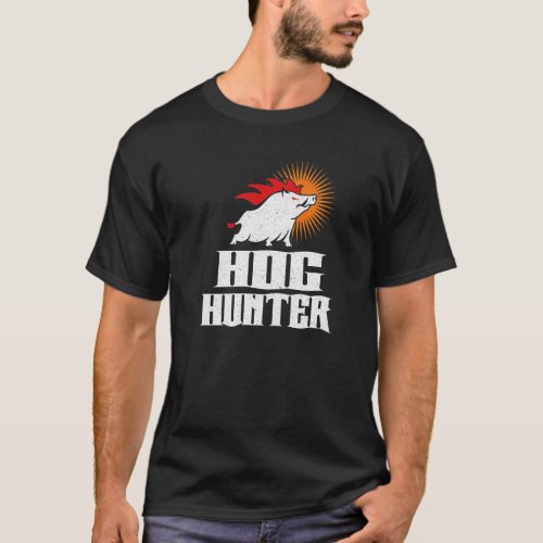 Boar Hunter Boar Hunter Hog Hunter Hog Hunting T_Shirt
