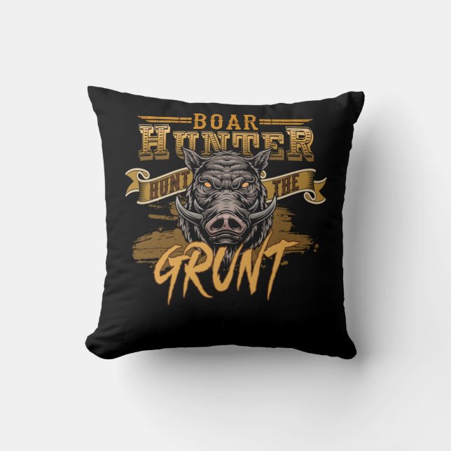Boar Hunter Hunt The Grunt - Boar Hunting Wild Hog Throw Pillow (Front)