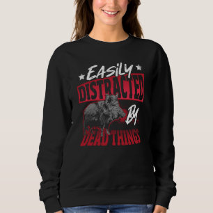 Boar Taxidermist Distracted By Dead Things Sweatshirt