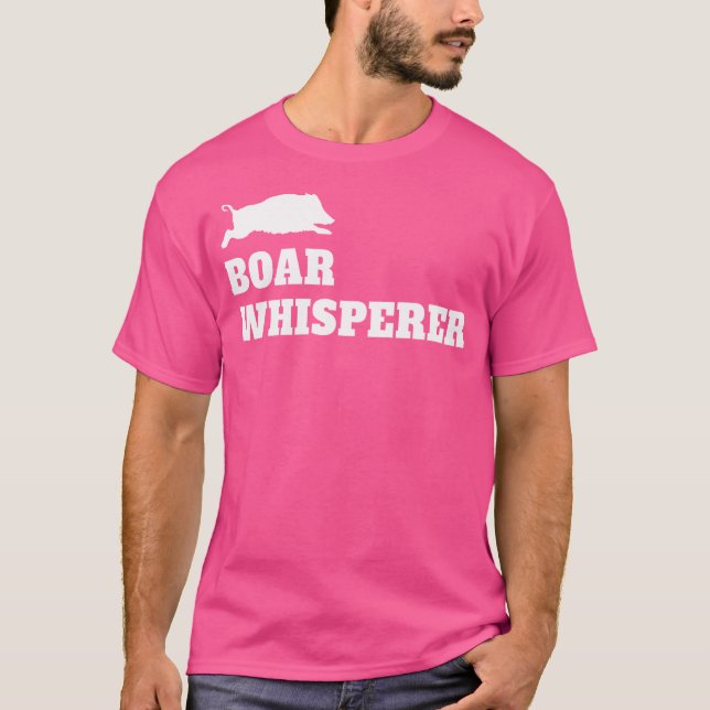 Boar Whisperer Hunting Season Wild Pigs Hog Hunter T-Shirt (Front)