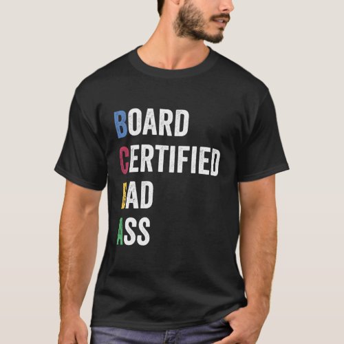 Board Certified Badass For Bcba And Behavior Analy T_Shirt