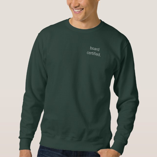 board certified medical profession sweatshirt (Front)
