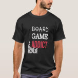 board game addict ,for game lover,game,board games T-Shirt