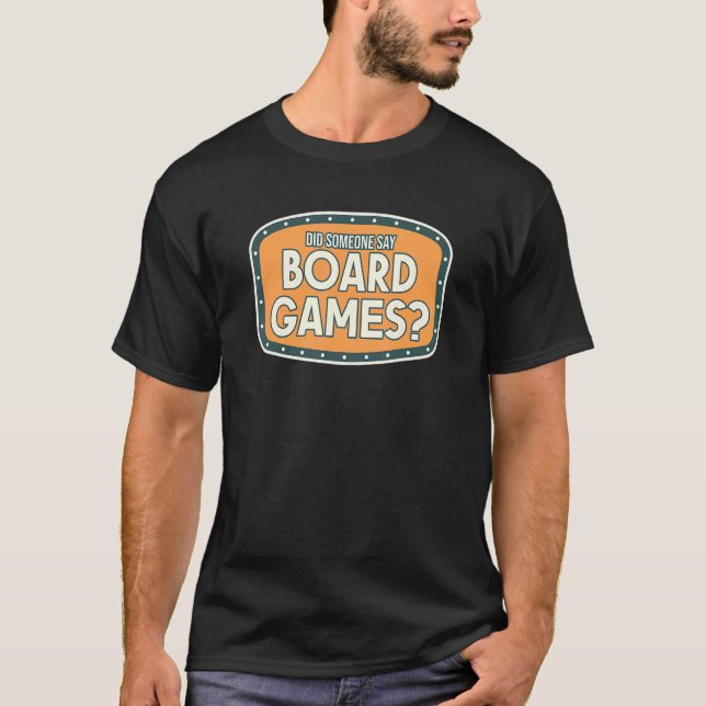 Board Game Did Someone Say Board Games T-Shirt (Front)