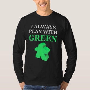 Board Game I Always Play With Green Meeple T-Shirt