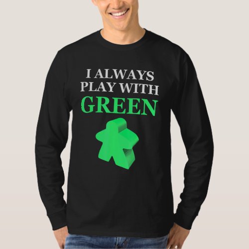 Board Game I Always Play With Green Meeple T_Shirt