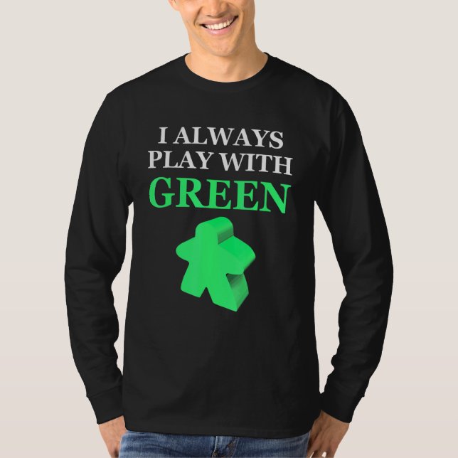 Board Game I Always Play With Green Meeple T-Shirt (Front)