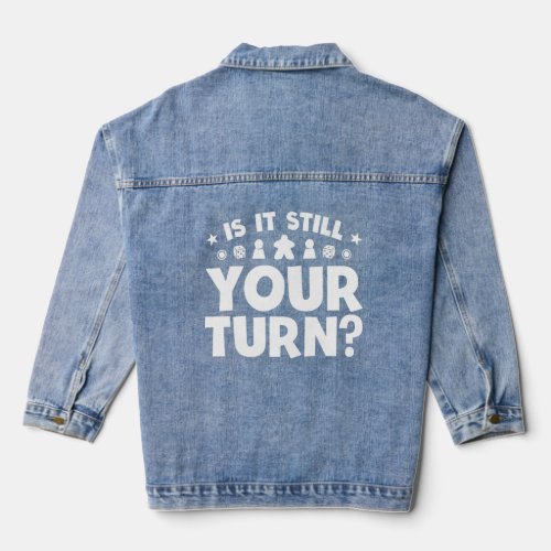 Board Game Is It Still Your Turn Funny Game Night  Denim Jacket