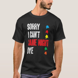 Board Game Sorry I Can'T Game Night Bye T-Shirt
