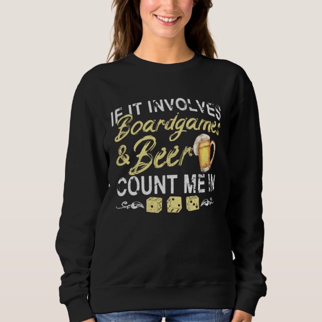 Board Games and Beer  For Gamer and Drinker Sweatshirt (Front)