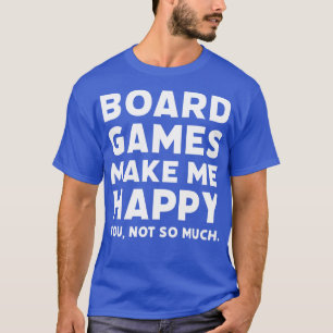 Board Games Make Me Happy Funny Game Night Quote T-Shirt