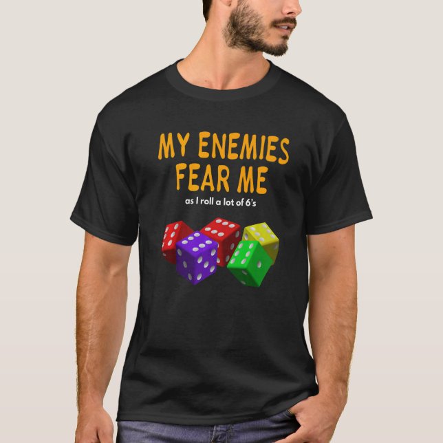 Board gaming Wargaming My Enemies Fear Me Roll 6's T-Shirt (Front)