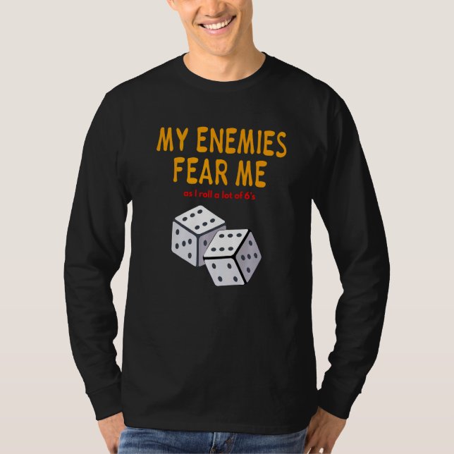 Board gaming Wargaming My Enemies Fear Me Roll 6's T-Shirt (Front)