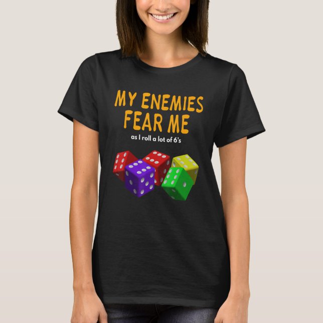 Board gaming Wargaming My Enemies Fear Me Roll 6's T-Shirt (Front)