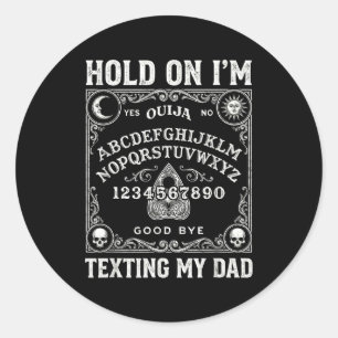 Board sorry i can't talk im on the phone my dad classic round sticker
