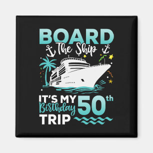 Board The Ship 50th Birthday Cruise Birthday Trip  Magnet