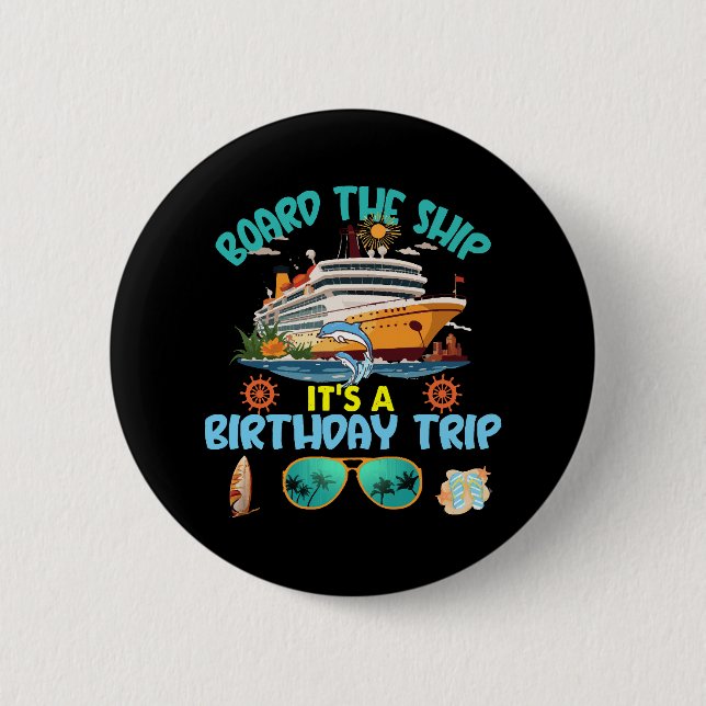 Board The Ship It s A Birthday Trip Button (Front)