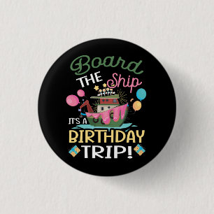 Board The Ship It_s A Birthday Trip Cruise Trip Va Button