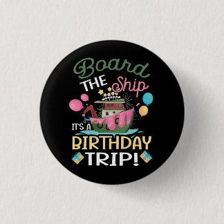 Board The Ship It_s A Birthday Trip Cruise Trip Va Button