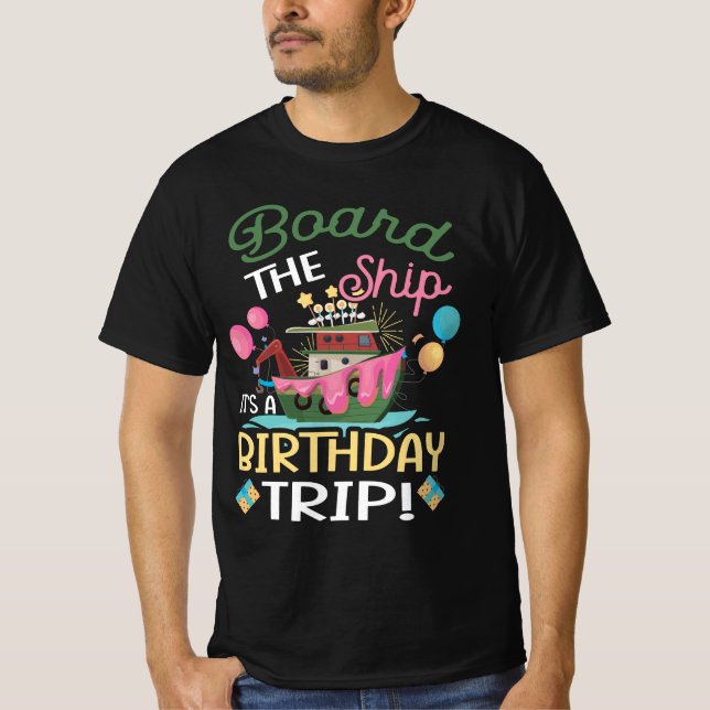 Board The Ship It_s A Birthday Trip Cruise Trip Va T-Shirt (Front)