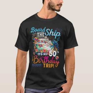 Board The Ship It s My 50th Birthday Trip Birthday T-Shirt