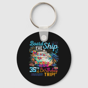 Board The Ship It's A 35th Birthday Trip Cruise Va Keychain
