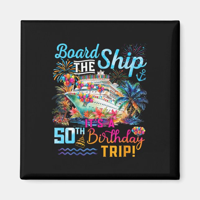 Board The Ship It's A 50th Birthday Trip Cruise Va Magnet (Front)