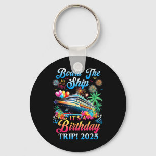 Board The Ship Its A Birthday Trip 2025 Birthday C Keychain