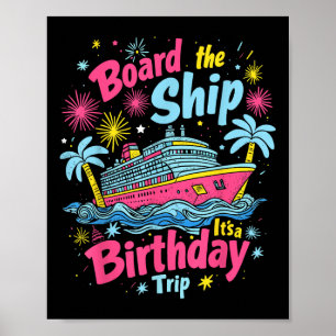 Board The Ship Its A Birthday Trip Birthday Cruise Poster