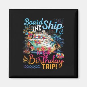 Board The Ship It's A Birthday Trip Cruise Birthda Magnet