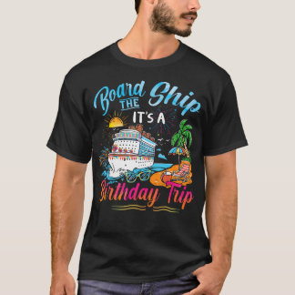 Board The Ship It'S A Birthday Trip Cruise Birthda T-Shirt
