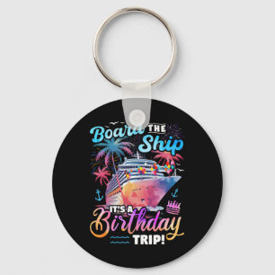 Board The Ship It's A Birthday Trip Cruise Vacatio Keychain
