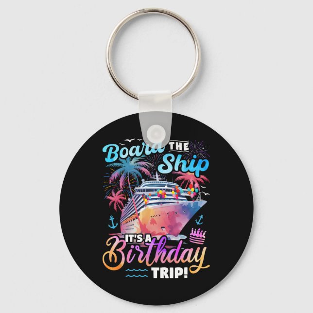 Board The Ship It's A Birthday Trip Cruise Vacatio Keychain (Front)