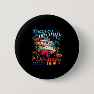 Board The Ship It's A Birthday Trip Family Cruise  Button