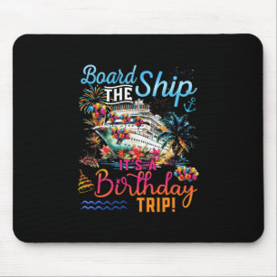Board The Ship It's A Birthday Trip Family Cruise Mouse Pad