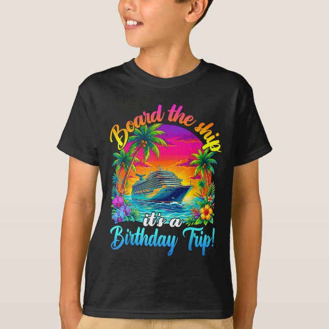 Board The Ship It's A Birthday Trip Matching Birth T-Shirt (Front)