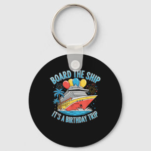 Board The Ship Its A Birthday Trip Shirt Cruise Bi Keychain