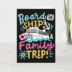Board The Ship It's A Family Trip Funny Cruise Vac Card
