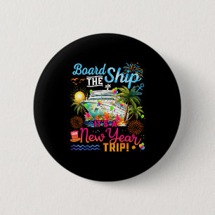Board The Ship It's A New Year Trip Cruise Family Button