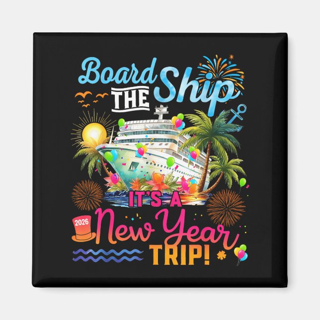 Board The Ship It's A New Year Trip Cruise Family  Magnet (Front)