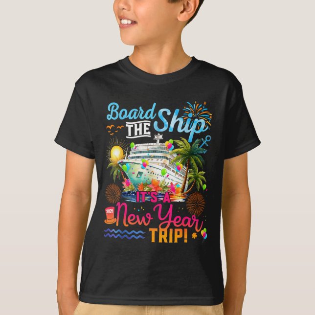 Board The Ship It's A New Year Trip Cruise Family  T-Shirt (Front)