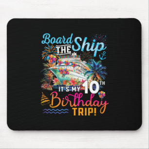 Board The Ship It's My 10th Birthday Trip Cruise V Mouse Pad