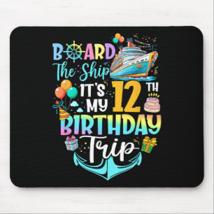 Board The Ship It's My 12th Birthday Trip Cruise V Mouse Pad